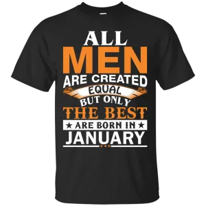 All Men Are Created Equal But Only The Best Are Born in January