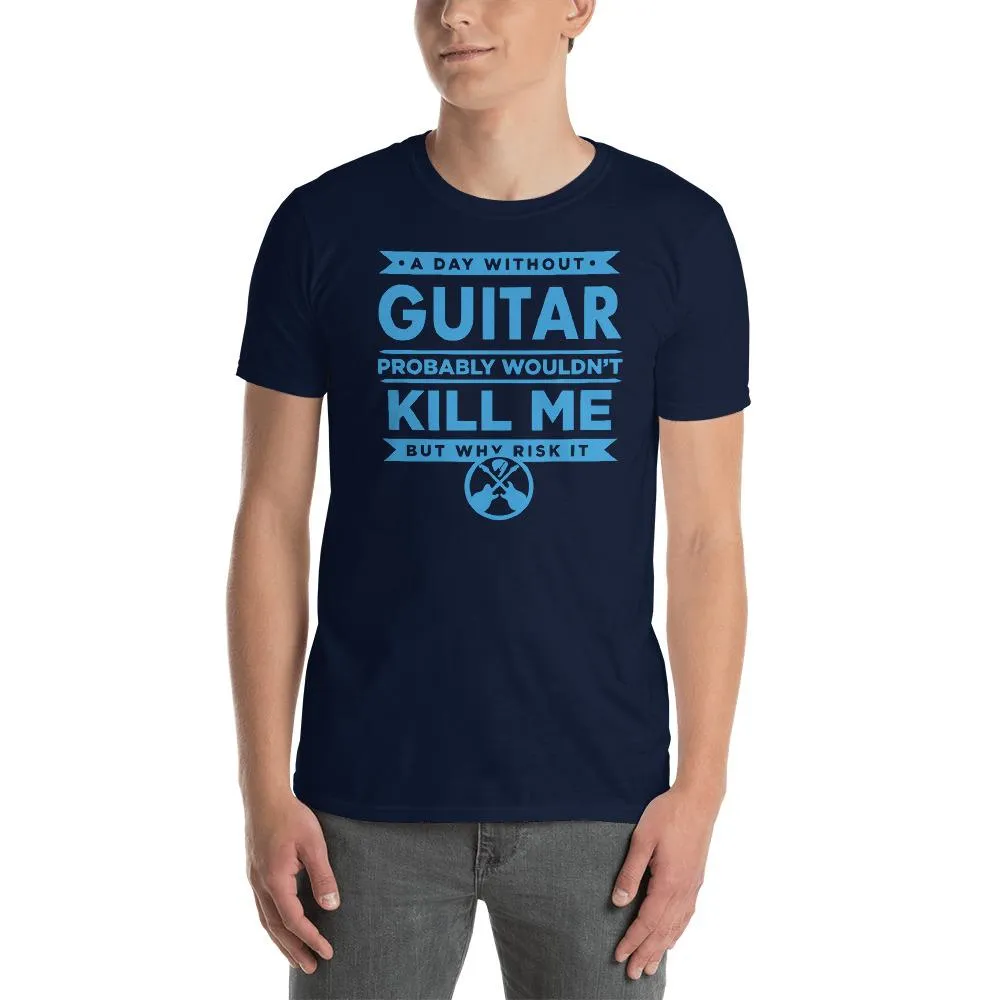 Axe Dr. "A Day Without Guitar" Funny Guitar T-Shirt