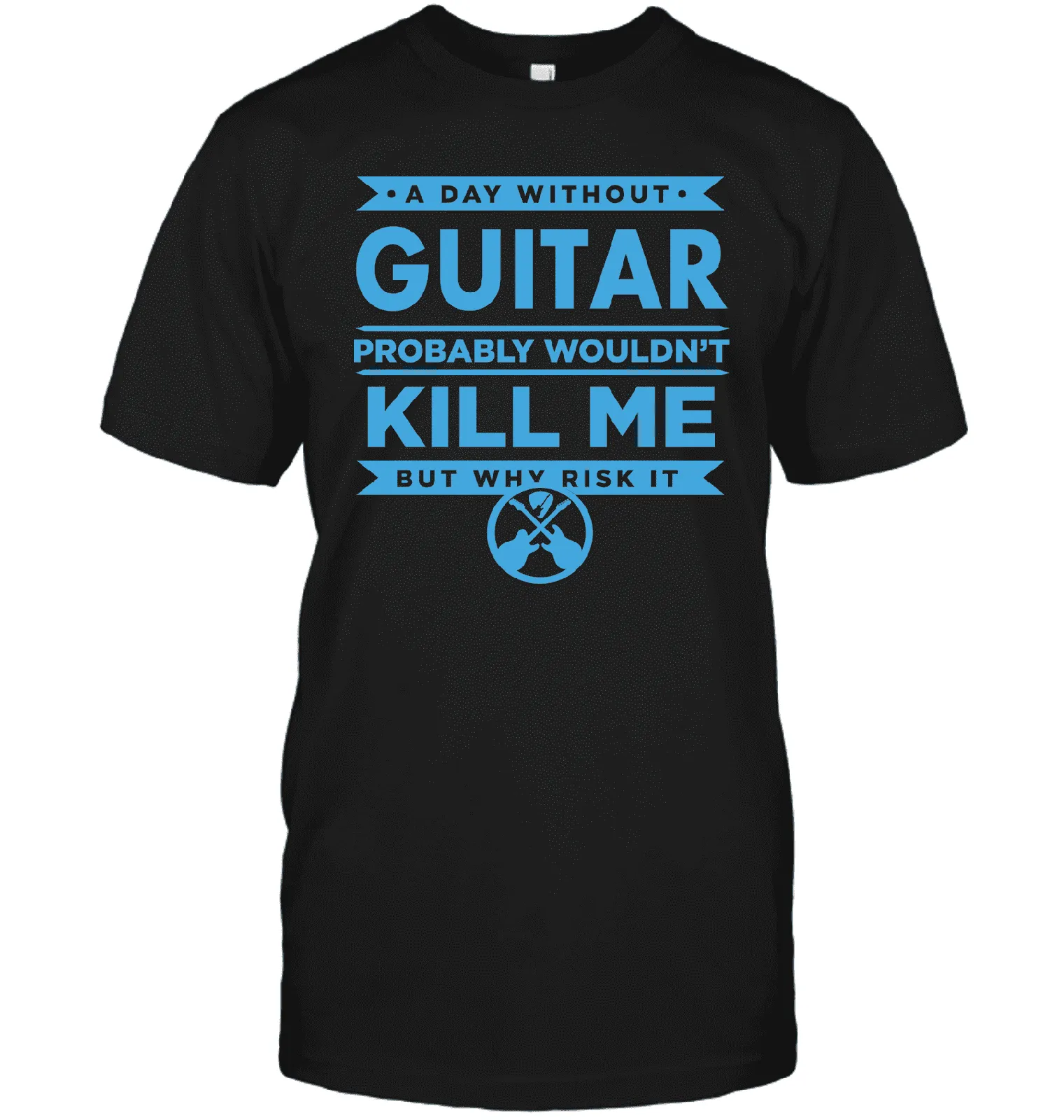 Axe Dr. "A Day Without Guitar" Funny Guitar T-Shirt