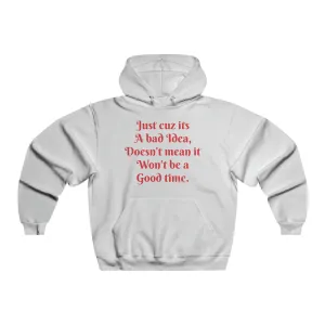Bad Idea Good Time Hoodie Sweatshirt
