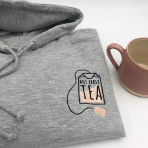 But First, Tea Sweatshirt, Hoodie or Crossneck