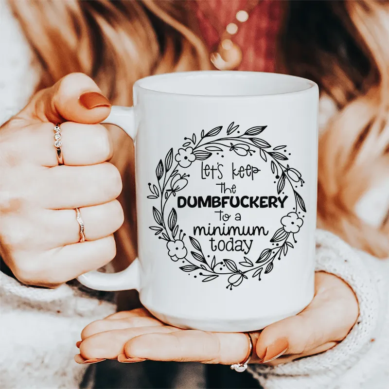 Let's Keep The To A Minimum Today Ceramic Mug 15 oz