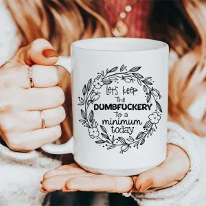 Let's Keep The To A Minimum Today Ceramic Mug 15 oz
