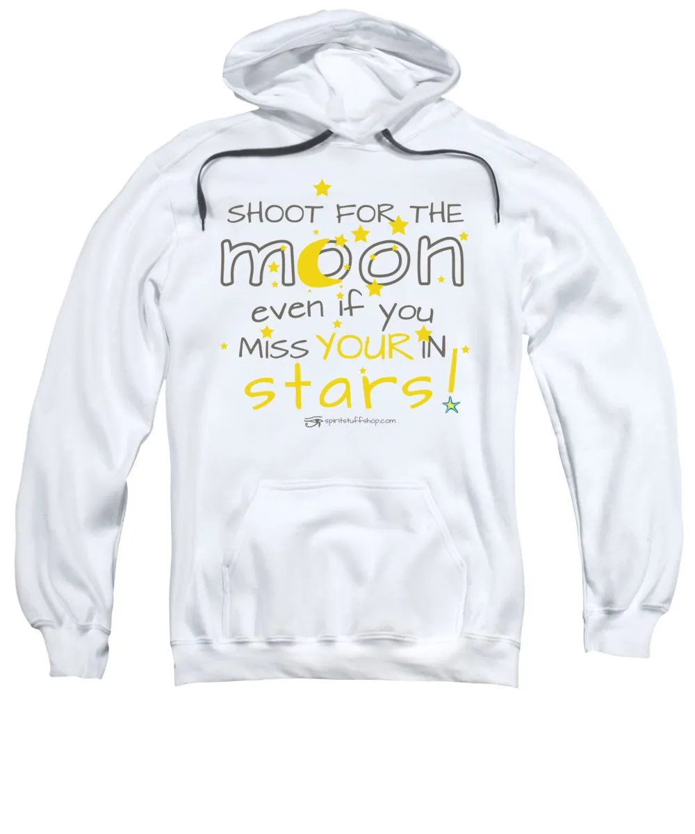 Shoot For The Moon Even If You Miss Your In The Stars - Sweatshirt