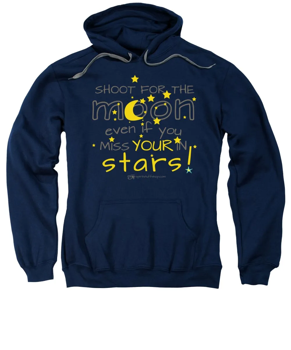 Shoot For The Moon Even If You Miss Your In The Stars - Sweatshirt